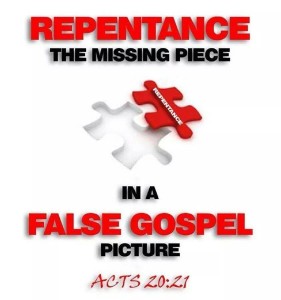Repentance a missing piece to the false Gospel